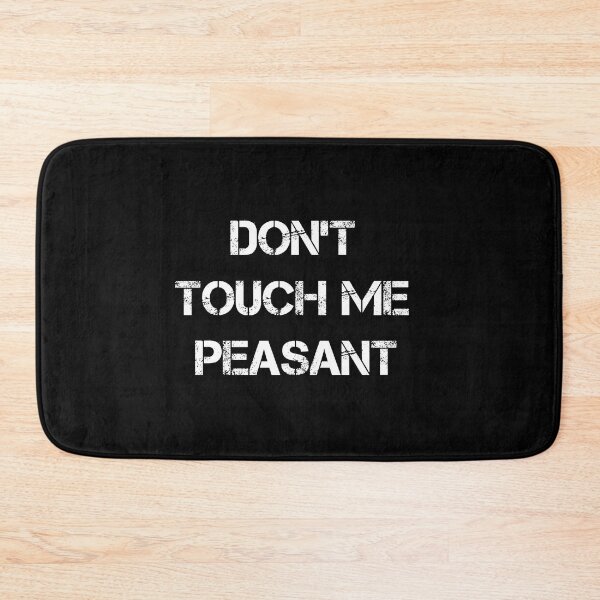 Item preview,  Don't Touch Me Peasant designed and sold by Mer Yem.