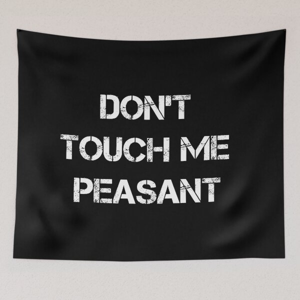 Item preview,  Don't Touch Me Peasant designed and sold by Mer Yem.