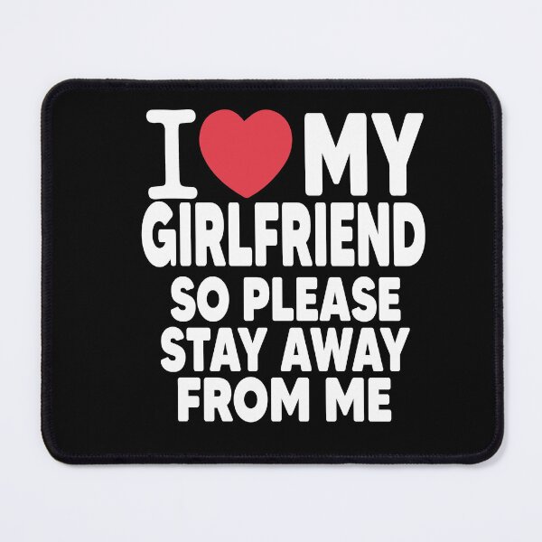 Item preview, I Love My Girlfriend So Please Stay Away From Me Valentines Day Gift designed and sold by Heddar Badreddine.