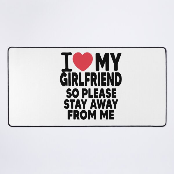 Item preview, I Love My Girlfriend So Please Stay Away From Me Valentines Day Gift designed and sold by Heddar Badreddine.