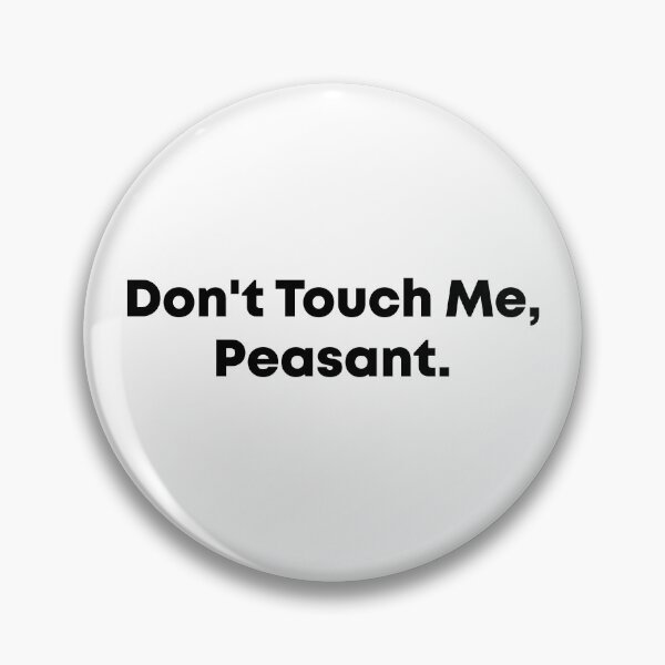 Item preview,   Don't Touch Me Peasant designed and sold by Mer Yem.