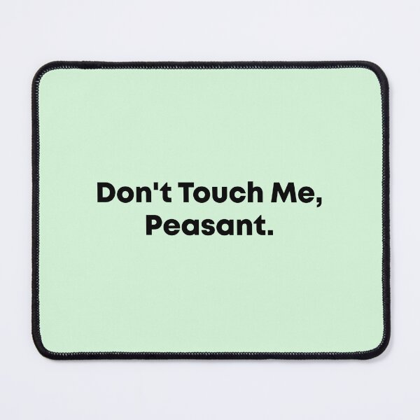 Item preview,   Don't Touch Me Peasant designed and sold by Mer Yem.