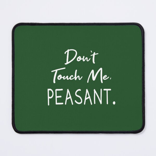 Item preview,  Don't Touch Me Peasant designed and sold by Mer Yem.