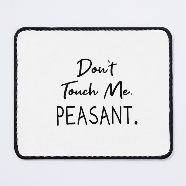 Item preview,   Don't Touch Me Peasant designed and sold by Mer Yem.