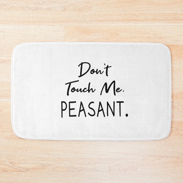 Item preview,   Don't Touch Me Peasant designed and sold by Mer Yem.