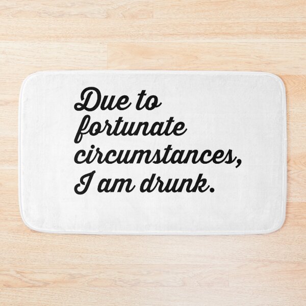 Item preview, Due to fortunate circumstances, I am drunk.  designed and sold by hardscuffle.