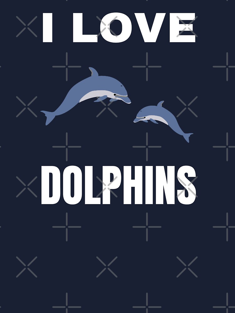 I Love Dolphins T-Shirt