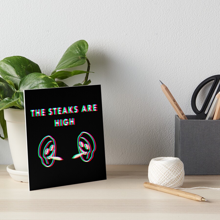 "The steaks are high funny text meme" Art Board Print by jstepan Redbubble