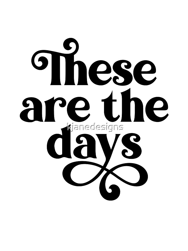 These Are The Days {Poster} These Are The Days {Poster}