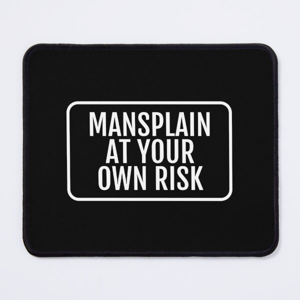 Item preview, Feminist Feminism Mansplain At Your Own Risk designed and sold by The Junto Shop.
