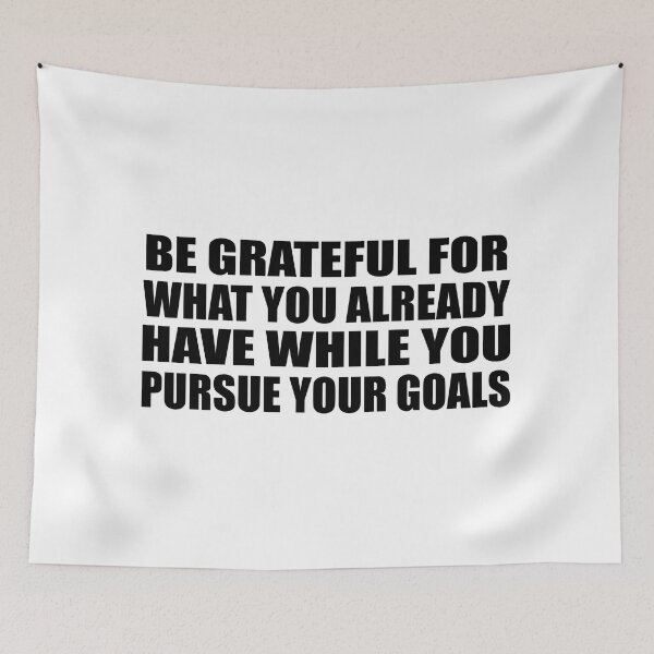 Item preview, Be grateful for what you already have while you pursue your goals designed and sold by Colorfulandfun.