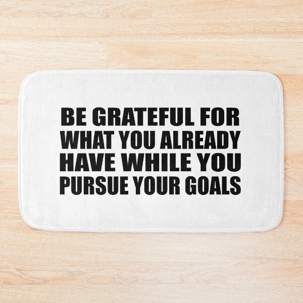 Item preview, Be grateful for what you already have while you pursue your goals designed and sold by Colorfulandfun.