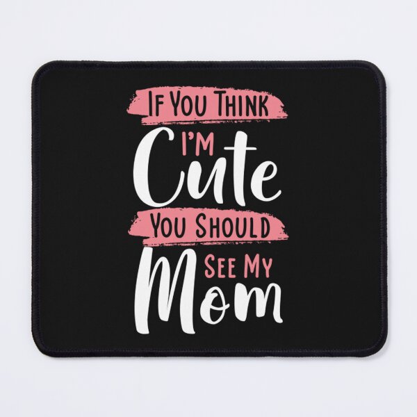Item preview, If you Think I'm Cute You Should See My Mom designed and sold by LuisPinHa.