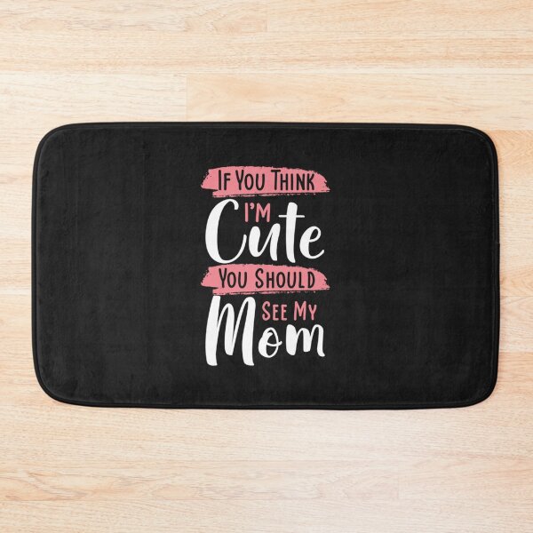 Item preview, If you Think I'm Cute You Should See My Mom designed and sold by LuisPinHa.