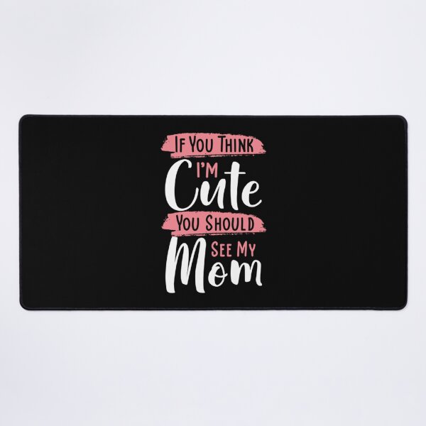 Item preview, If you Think I'm Cute You Should See My Mom designed and sold by LuisPinHa.