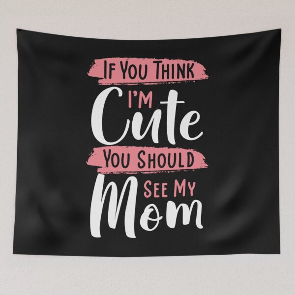 Item preview, If you Think I'm Cute You Should See My Mom designed and sold by LuisPinHa.