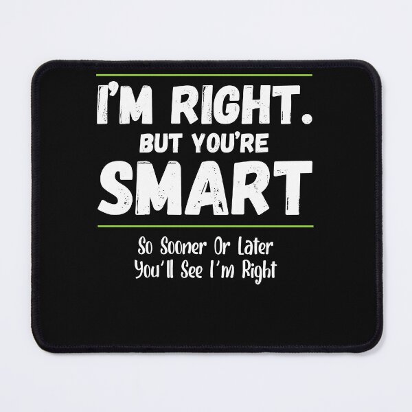 Item preview, Im Right But You're Smart Youll See Im Right Funny Witty designed and sold by Dressed For  Duty.