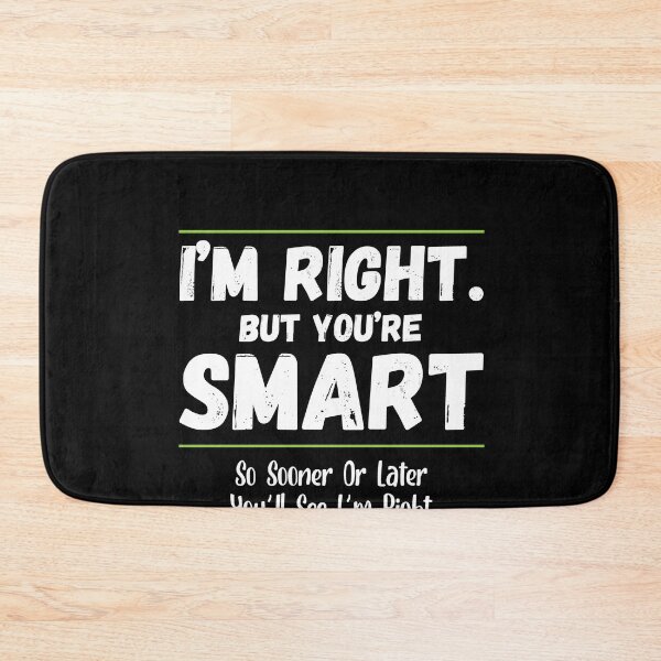 Item preview, Im Right But You're Smart Youll See Im Right Funny Witty designed and sold by Dressed For  Duty.