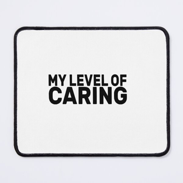 Item preview, My Level Of Caring designed and sold by FantasticBee.