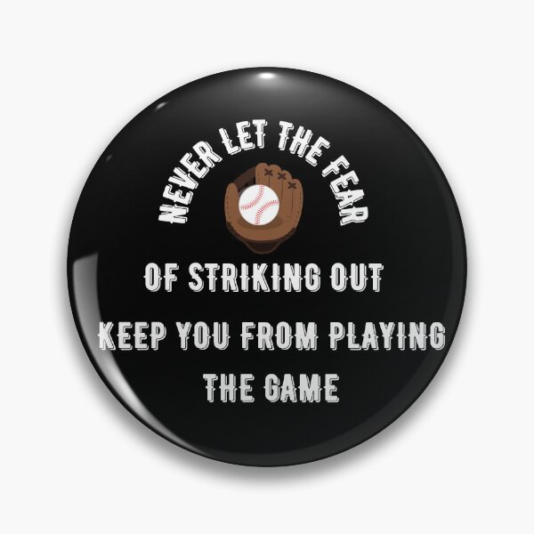 Item preview, Never Let The Fear Of Striking Out Keep You From Playing The Game designed and sold by Pixelish.