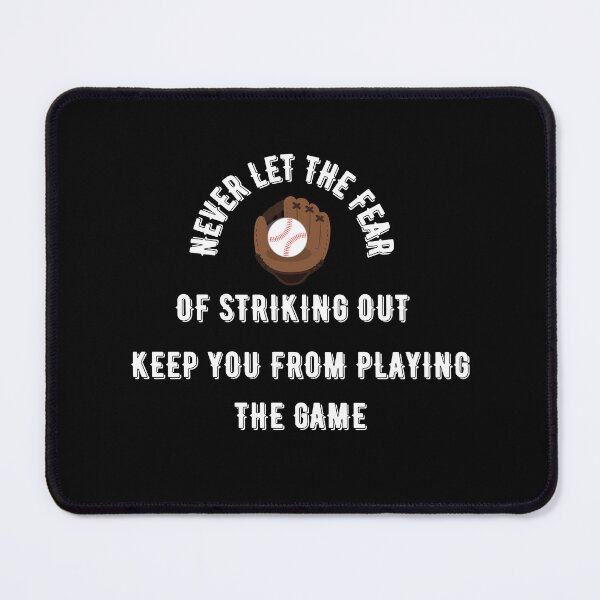 Item preview, Never Let The Fear Of Striking Out Keep You From Playing The Game designed and sold by Pixelish.