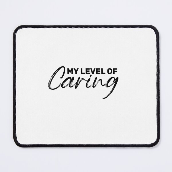 Item preview, My Level Of Caring designed and sold by FantasticBee.