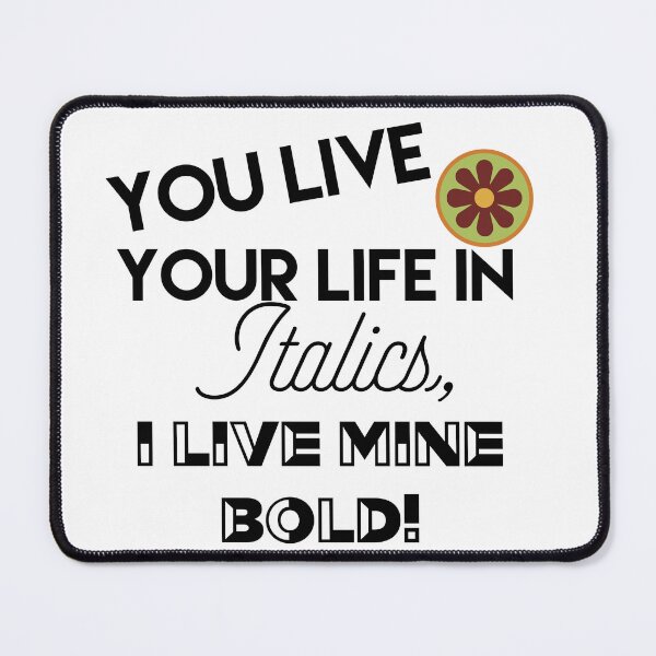 Item preview, You live life in italics, I live mine BOLD! designed and sold by JodysCreations.