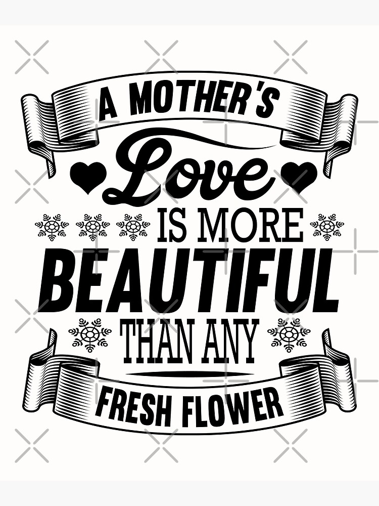 "A Mother's Love Is More Beautiful Than Any Fresh Flower Cute Quote