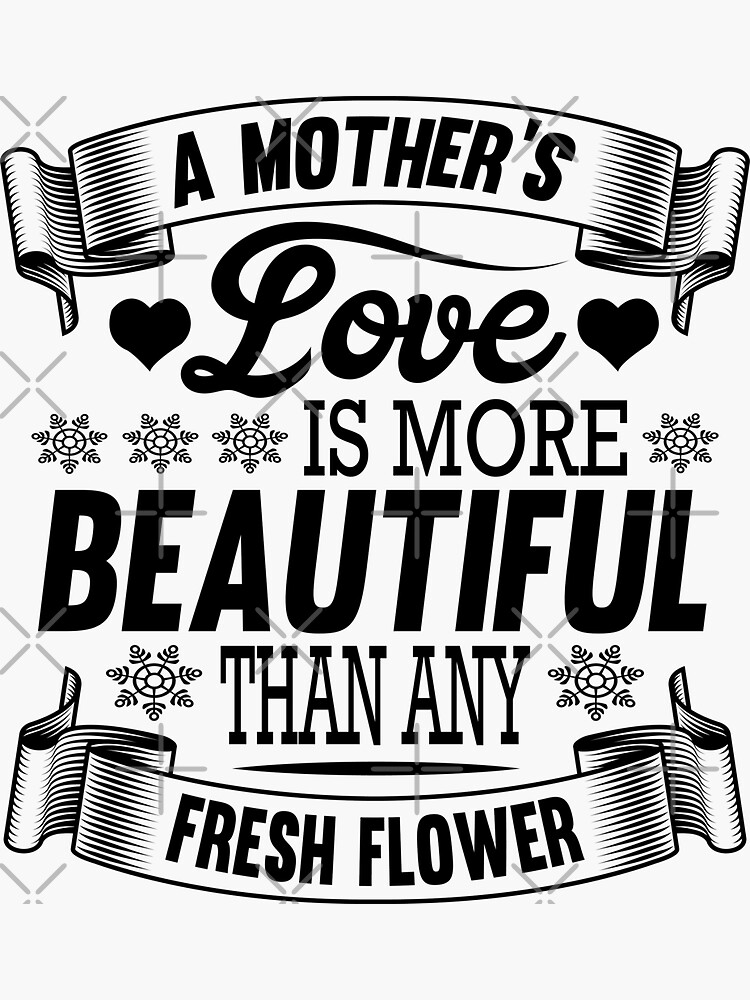 "A Mother's Love Is More Beautiful Than Any Fresh Flower Cute Quote