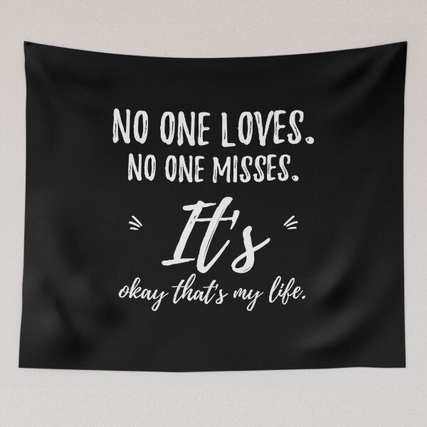 Item preview, No one loves. No one misses. It's okay that's my life.walk alone quote designed and sold by Quotes ⭐⭐⭐⭐⭐.