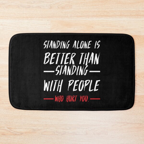 Item preview, Standing alone is better than standing with people who hurt you.walk alone quote designed and sold by Quotes ⭐⭐⭐⭐⭐.