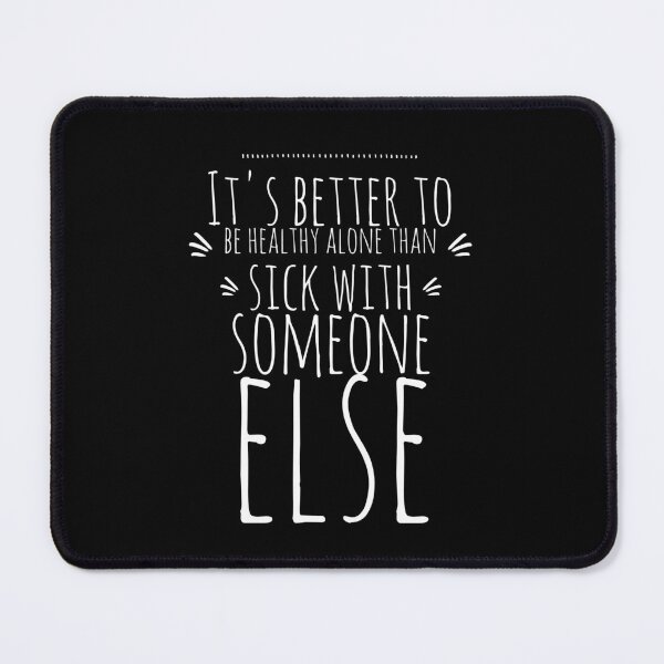 Item preview, It's better to be healthy alone than sick with someone else.walk alone quote designed and sold by Quotes ⭐⭐⭐⭐⭐.