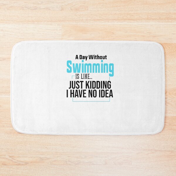 Item preview, A Day Without Swimming Is Like Just Kidding I Have No Idea designed and sold by FantasticBee.