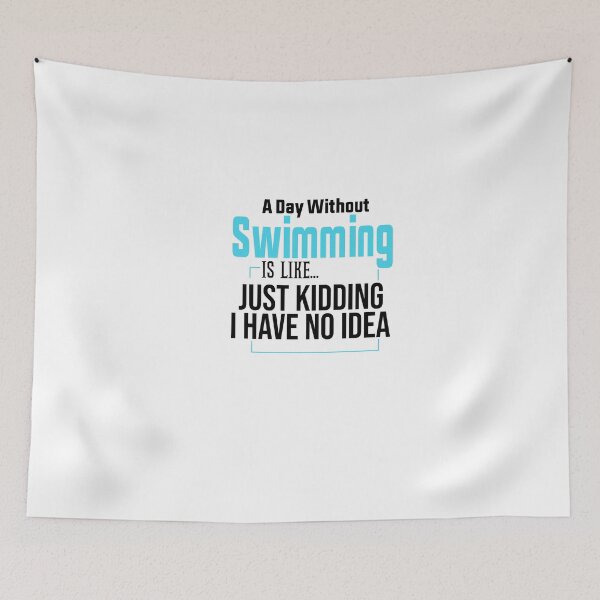 Item preview, A Day Without Swimming Is Like Just Kidding I Have No Idea designed and sold by FantasticBee.