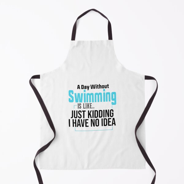 Item preview, A Day Without Swimming Is Like Just Kidding I Have No Idea designed and sold by FantasticBee.