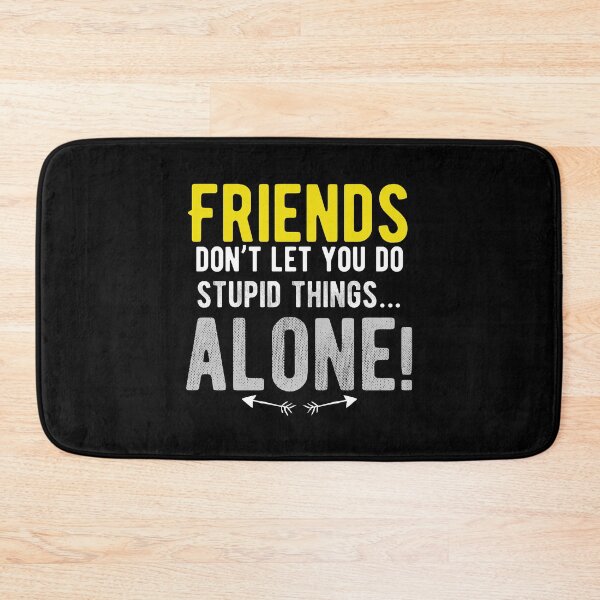 Item preview, Friends don’t let you do stupid things…alone! walk alone quote designed and sold by Quotes ⭐⭐⭐⭐⭐.