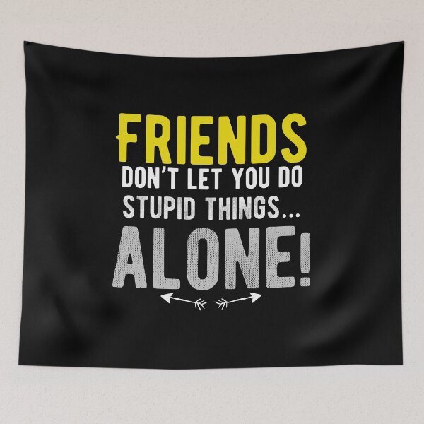 Item preview, Friends don’t let you do stupid things…alone! walk alone quote designed and sold by Quotes ⭐⭐⭐⭐⭐.
