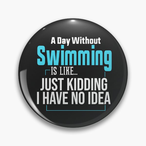 Item preview, A Day Without Swimming Is Like Just Kidding I Have No Idea designed and sold by FantasticBee.