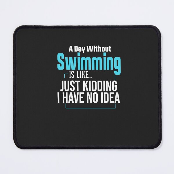 Item preview, A Day Without Swimming Is Like Just Kidding I Have No Idea designed and sold by FantasticBee.