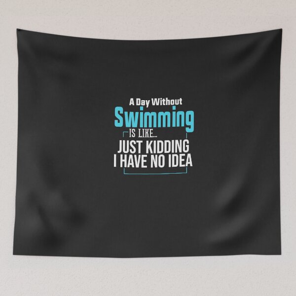 Item preview, A Day Without Swimming Is Like Just Kidding I Have No Idea designed and sold by FantasticBee.