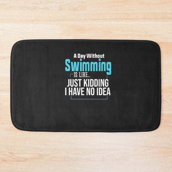 Item preview, A Day Without Swimming Is Like Just Kidding I Have No Idea designed and sold by FantasticBee.