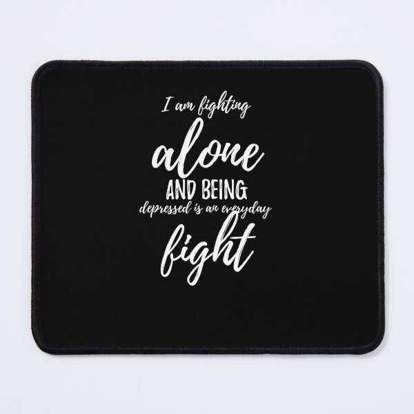 Item preview, I am fighting alone and being depressed is an everyday fight.walk alone quote designed and sold by Quotes ⭐⭐⭐⭐⭐.