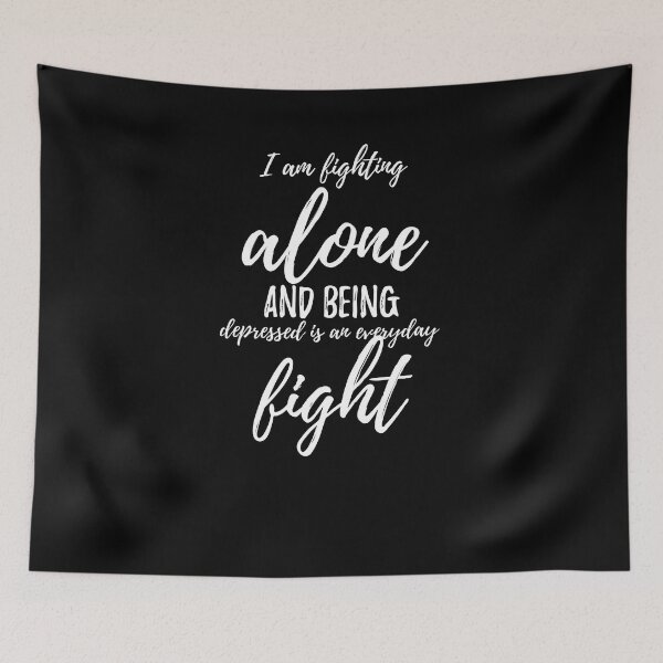 Item preview, I am fighting alone and being depressed is an everyday fight.walk alone quote designed and sold by Quotes ⭐⭐⭐⭐⭐.