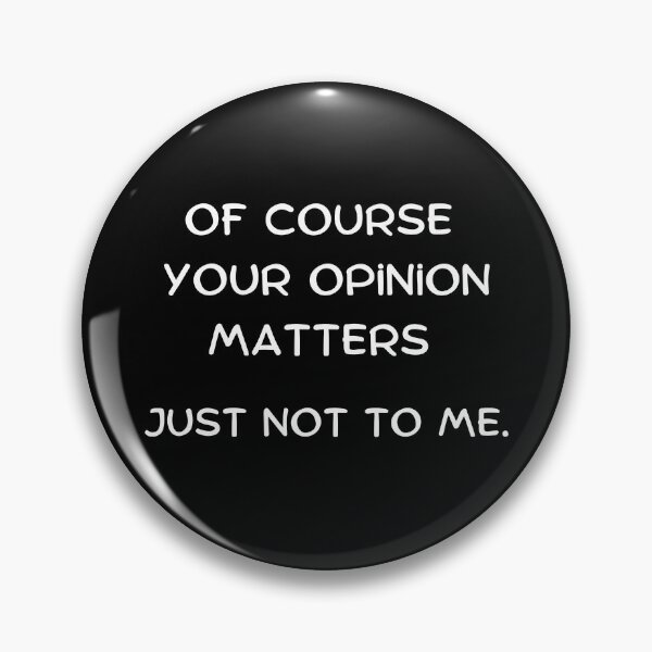 Item preview, Of course your opinion matters. Just not to me. - Epic Sarcastic Quotes  designed and sold by AppareIIndustry.