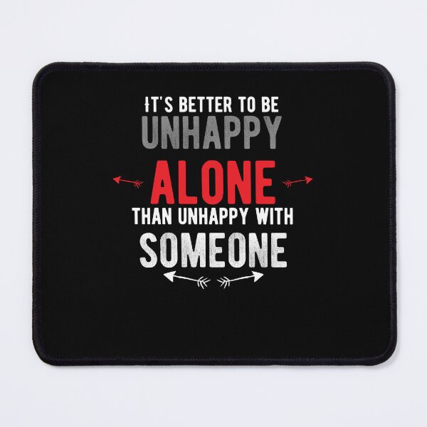 Item preview, It's better to be unhappy alone than unhappy with someone.walk alone quote designed and sold by Quotes ⭐⭐⭐⭐⭐.