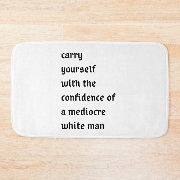 Item preview, carry yourself with the confidence of a mediocre white man designed and sold by yassminishop.