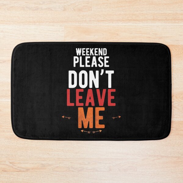 Item preview, Weekend, please don’t leave me walk alone quote designed and sold by Quotes ⭐⭐⭐⭐⭐.
