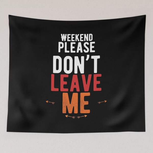 Item preview, Weekend, please don’t leave me walk alone quote designed and sold by Quotes ⭐⭐⭐⭐⭐.