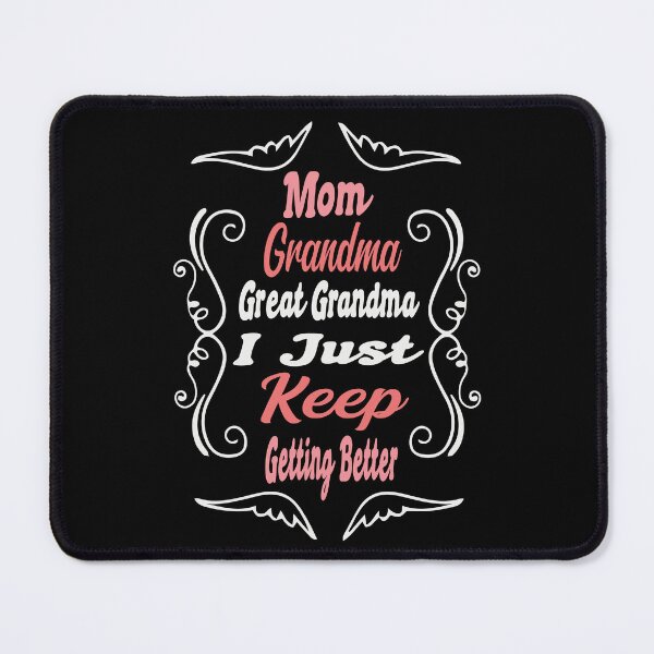 Item preview, Mom Grandma Great Grandma I Just Keep Getting Better,happy mothers day,Gift idea for moms,best mom ever, designed and sold by SimpleAndGreat.