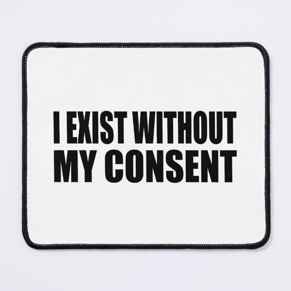 Item preview, I Exist Without My Consent designed and sold by Colorfulandfun.